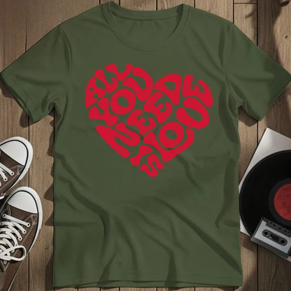 All You Need T-Shirt - Military Green