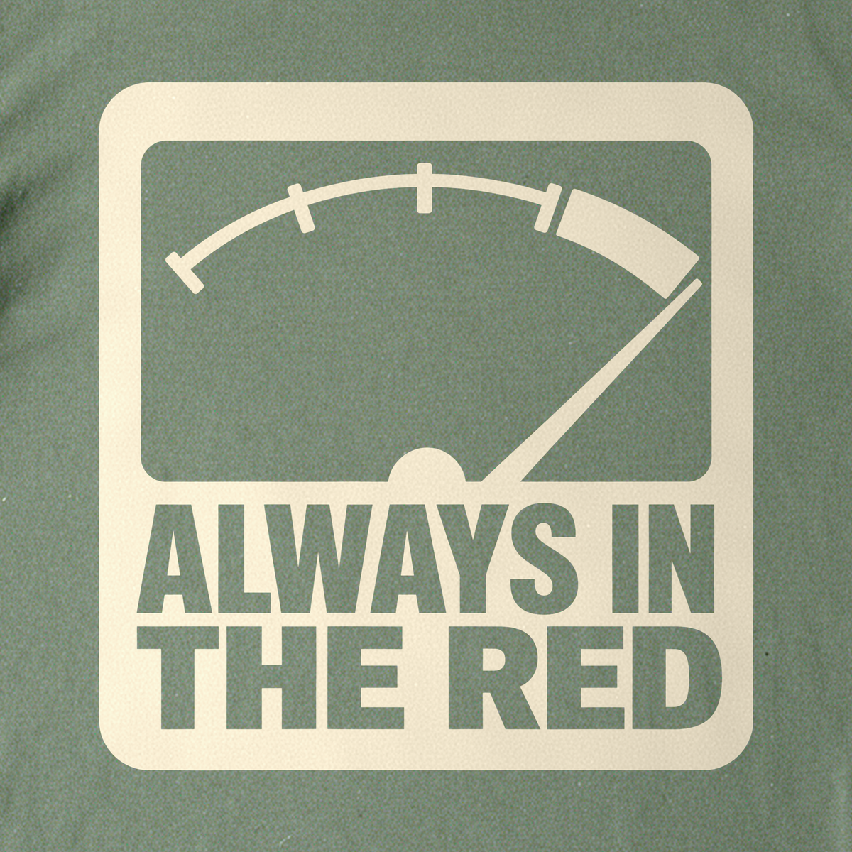 Always in the Red Tee - Military Green close-up print