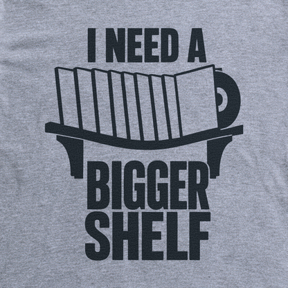 I Need a Bigger Shelf Tee - Sport Grey close-up print