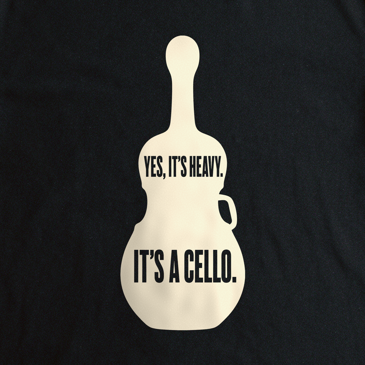 Yes, It's Heavy. It's a Cello. Tee - Black close-up print