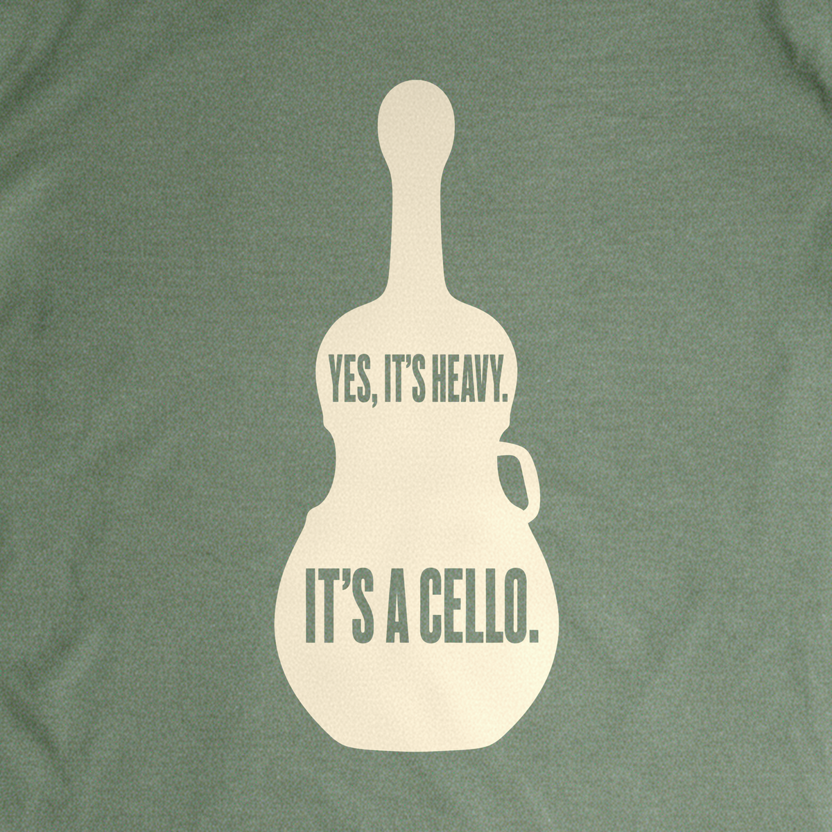 Yes, It's Heavy. It's a Cello. Tee - Military Green close-up print