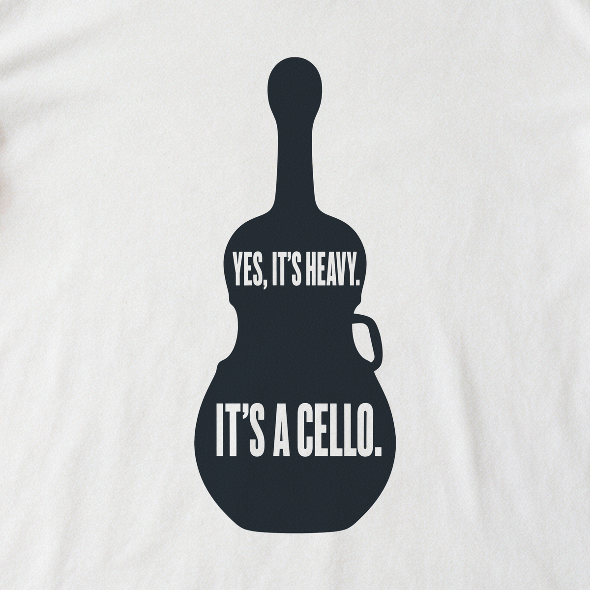 Yes, It's Heavy. It's a Cello. Tee - White close-up print