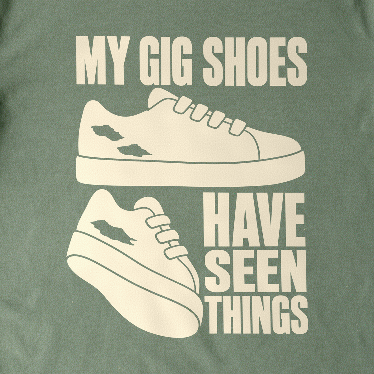 My Gig Shoes Have Seen Things Tee - Military Green close-up print