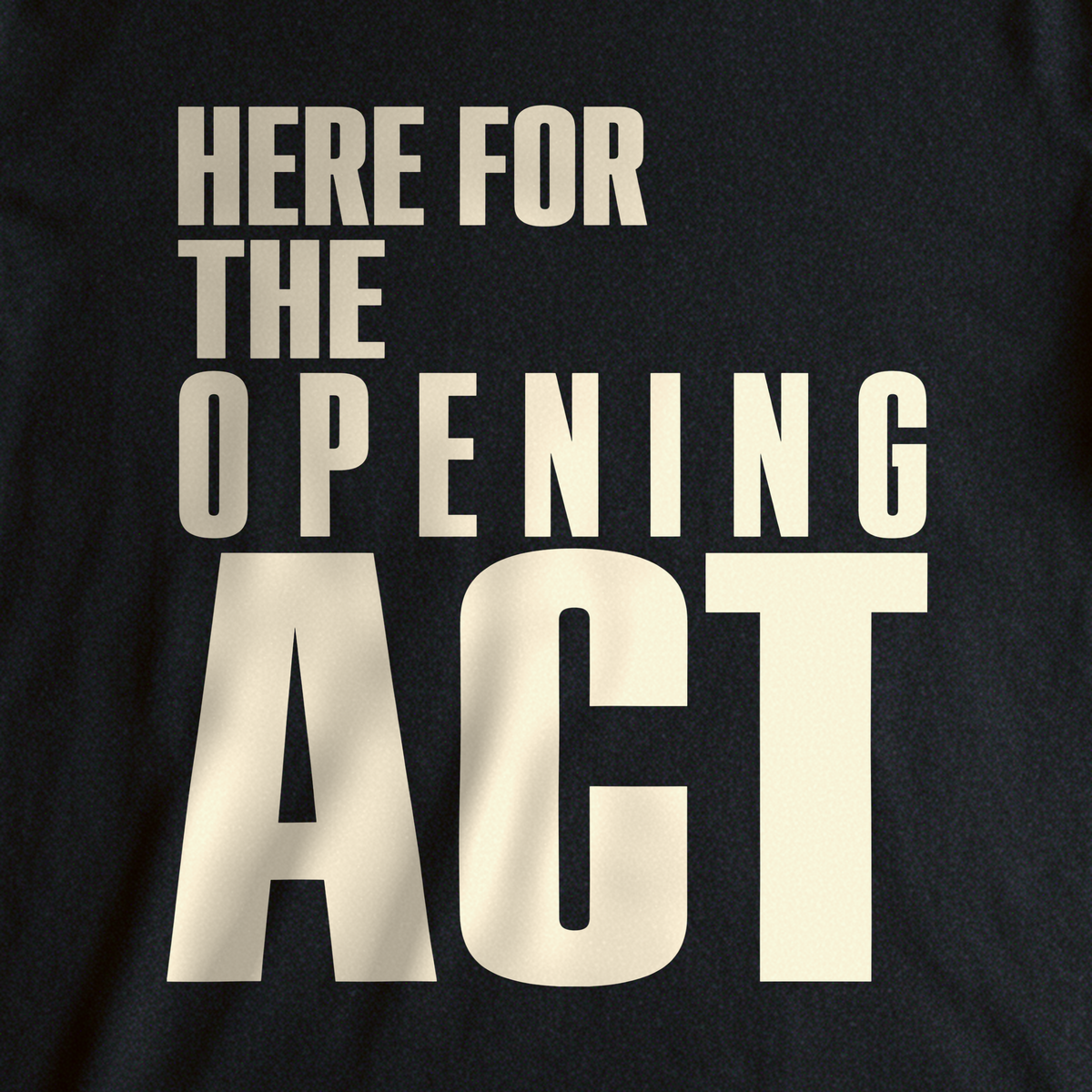 Here for the Opening Act Tee - Black close-up print