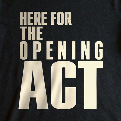 Here for the Opening Act Tee - Black close-up print