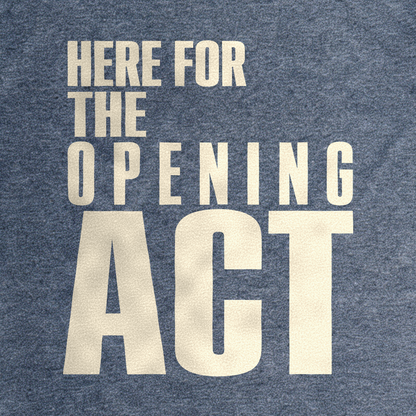 Here for the Opening Act Tee - Dark Heather Grey close-up print