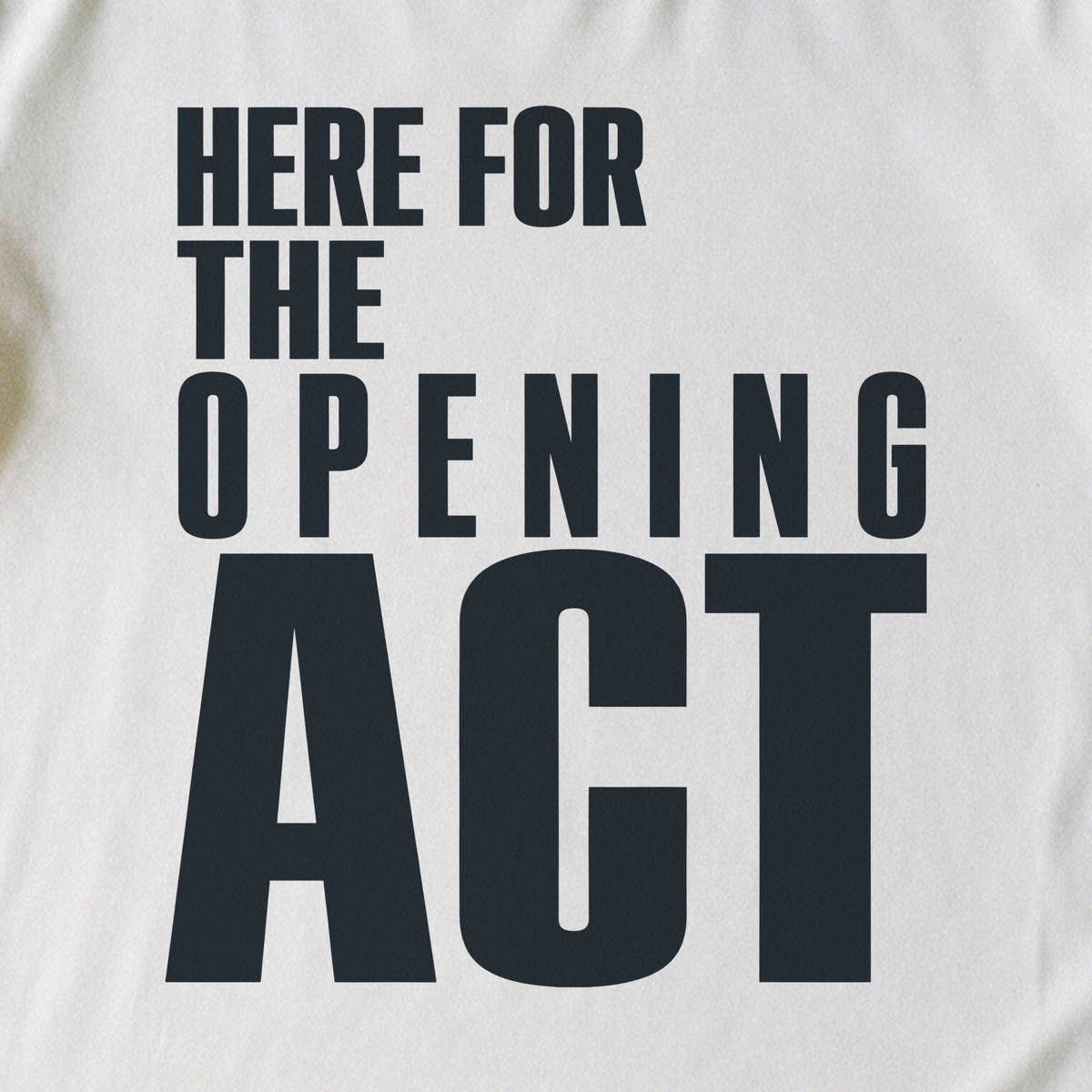 Here for the Opening Act Tee - White close-up print