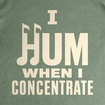 I Hum When I Concentrate Tee - Military Green close-up print