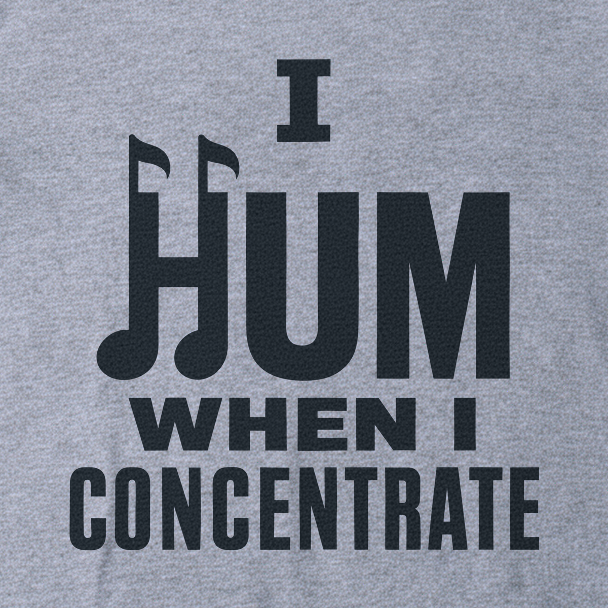 I Hum When I Concentrate Tee - Sport Grey close-up print