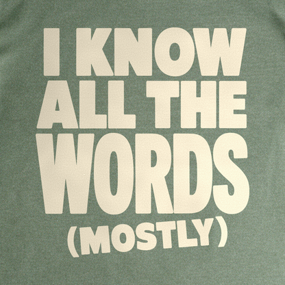 I Know All the Words (Mostly) Tee - Military Green close-up print