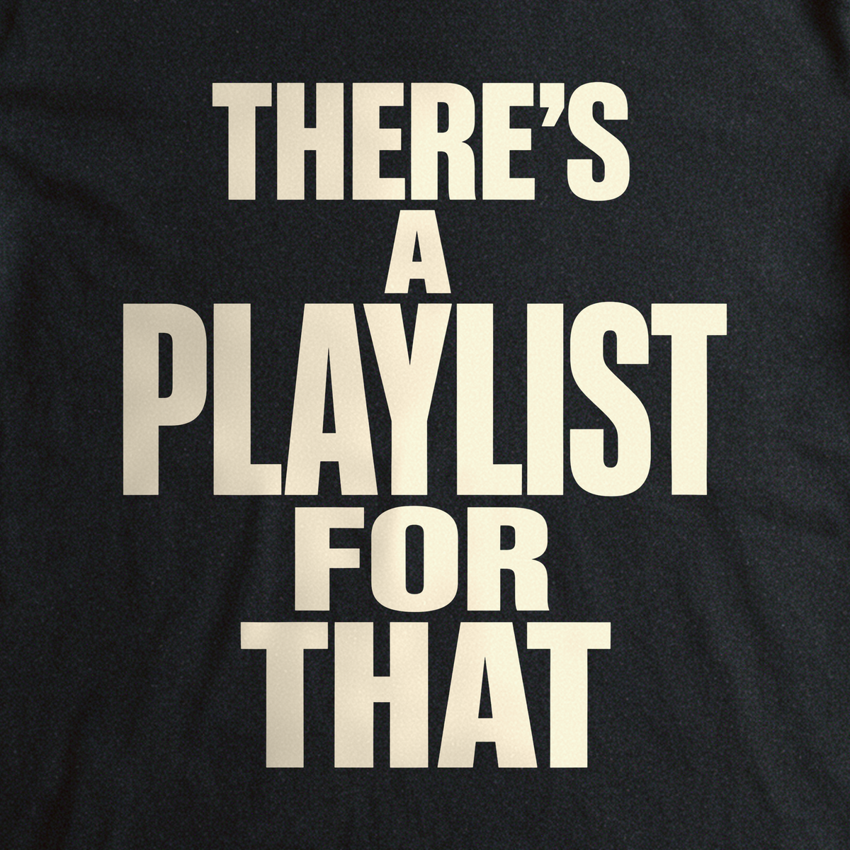 There's a Playlist for That Tee - Black close-up print