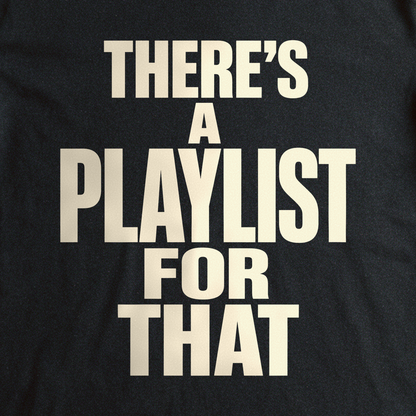 There's a Playlist for That Tee - Black close-up print