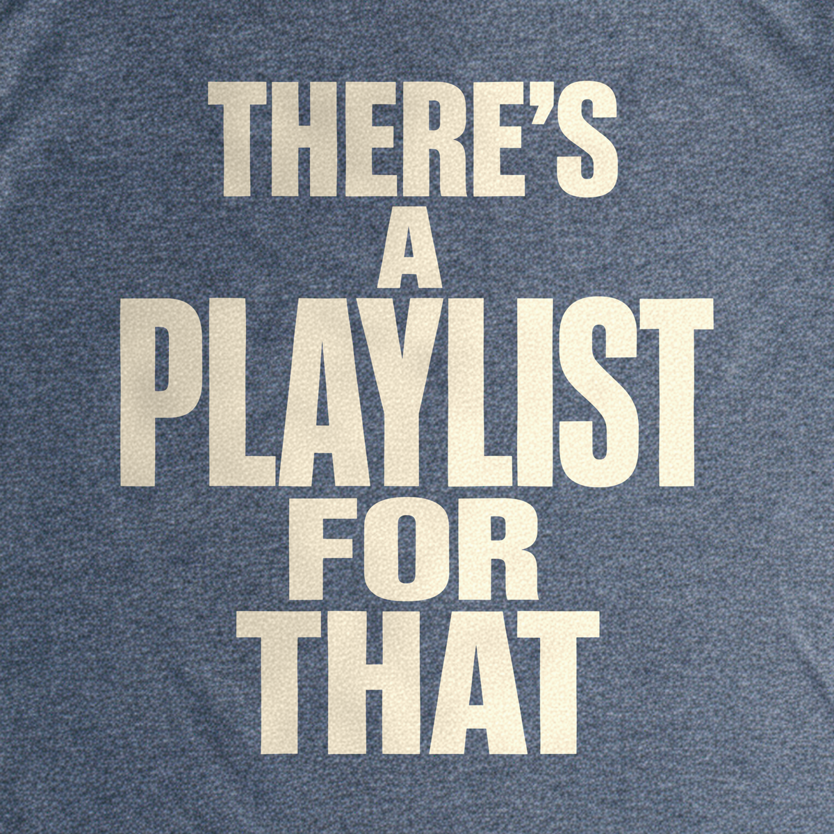 There's a Playlist for That Tee - Dark Heather Grey close-up print