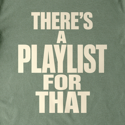 There's a Playlist for That Tee - Military Green close-up print