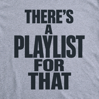 There's a Playlist for That Tee - Sport Grey close-up print