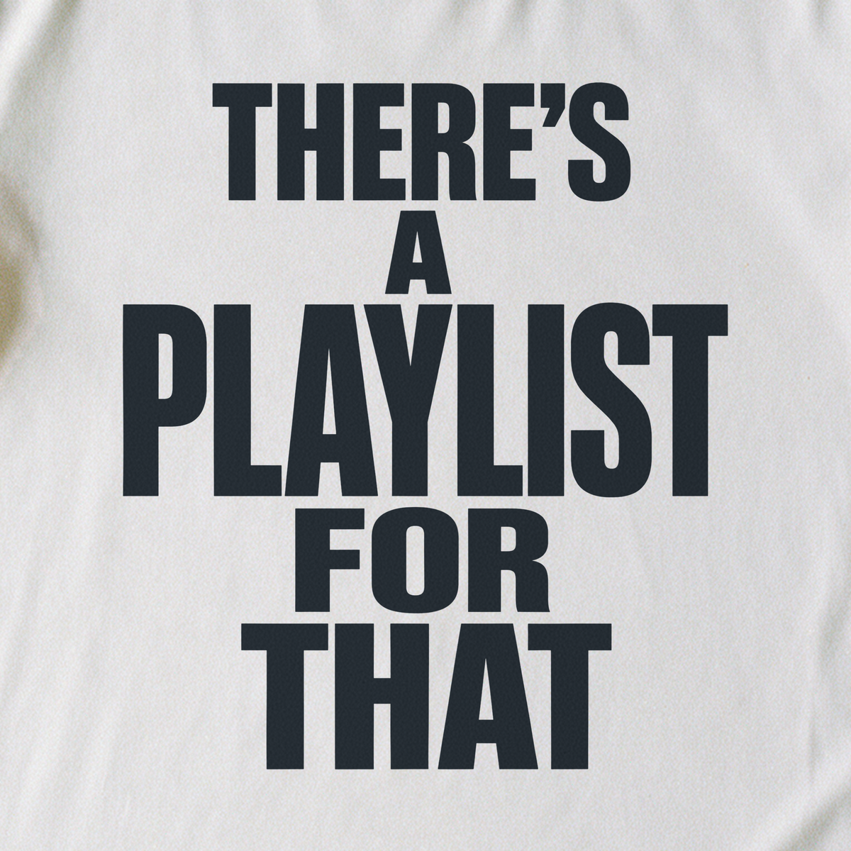 There's a Playlist for That Tee - White close-up print