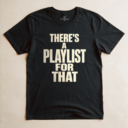 There's a Playlist for That Tee - Black flatlay
