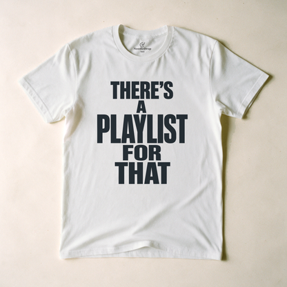 There's a Playlist for That Tee - White flatlay