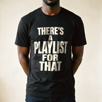 There's a Playlist for That Tee - Black draagfoto