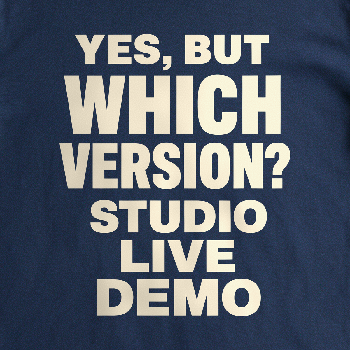Yes, But Which Version? Tee - Navy close-up print