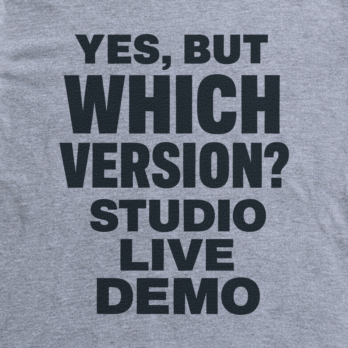 Yes, But Which Version? Tee - Sport Grey close-up print